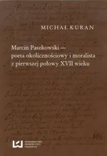 Marcin Paszkowski poeta okolicznościowy i moralista z pierwszej połowy XVII wieku - Outlet - Michał Kuran