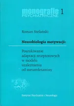 Neurobiologia motywacji Poszukiwanie adaptacji receptorowych w modelu uzależnienia od metamfetaminy - Roman Stefański