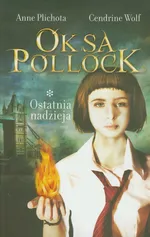 Oksa Pollock Tom 1 Ostatnia nadzieja - Anne Plichota