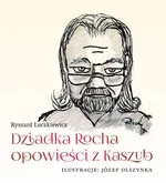 Dziadka Rocha opowieści z Kaszub - Ryszard Łuczkiewicz
