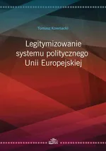 Legitymizowanie systemu politycznego Unii Europejskiej - Outlet - Tomasz Kownacki