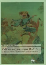 Od Custozzy do Loigny 1866-70 - Outlet - Marcin Suchacki