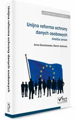 Unijna reforma ochrony danych osobowych - analiza zmian - Anna Dmochowska