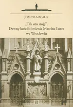 Tak oto stoję Dawny kościół imienia Marcina Lutra we Wrocławiu - Joanna Macalik