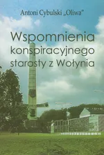 Wspomnienia konspiracyjnego starosty z Wołynia - Antoni Cybulski