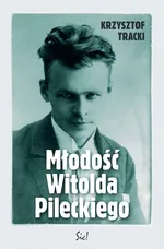 Młodość Witolda Pileckiego - Krzysztof Tracki