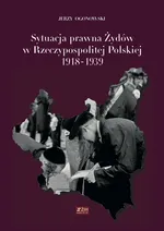Sytuacja prawna Żydów w Rzeczypospolitej Polskiej 1918-1939 - Outlet - Jerzy Ogonowski