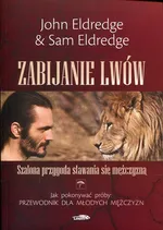 Zabijanie lwów - John Eldredge