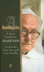 Autobiografia Rozmowy z ojcem Joachimem Badenim - Artur Sporniak