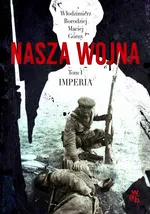 Nasza wojna Tom 1 Imperia 1912-1916 - Outlet - Włodzimierz Borodziej