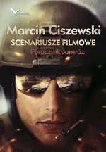 Scenariusze filmowe oraz nowela Porucznik Jamróz - Outlet - Marcin Ciszewski