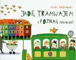 Jadę tramwajem i Poznań poznaję - Eliza Piotrowska