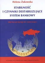 Stabilność i czynniki destabilizujące system bankowy - Helena Żukowska