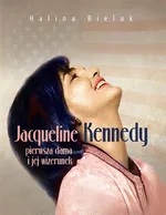 Jacqueline Kennedy pierwsza dama i jej wizerunek - Halina Bieluk