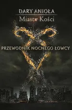 Dary Anioła Miasto Kości Przewodnik Nocnego Łowcy - Outlet