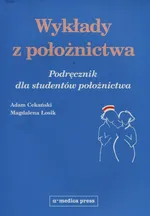 Wykłady z położnictwa Podręcznik dla studentów położnictwa - Adam Cekański