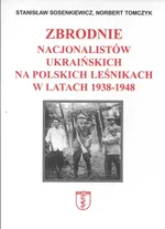 Zbrodnie nacjonalistów ukraińskich na polskich leśnikach w latach 1938 1948 - Outlet - Stanisław Sosenkiewicz