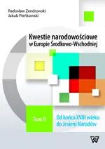 Kwestie narodowościowe w Europie Środkowo-Wschodniej Tom 2 - Jakub Pieńkowski