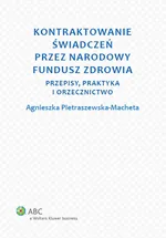 Kontraktowanie świadczeń przez Narodowy Fundusz Zdrowia - Agnieszka Pietraszewska-Macheta