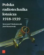 Polska radiotechnika lotnicza 1918-1939 - Krzysztof Chołoniewski