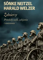 Żołnierze Protokoły walk, zabijania i umierania - Neitzel Sonke Welzer Harald