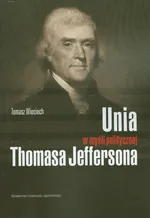 Unia w myśli politycznej Thomasa Jeffersona - Tomasz Wieciech