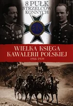 Wielka Księga Kawalerii Polskiej 1918-1939 Tom 38 8 Pułk Strzelców Konnych