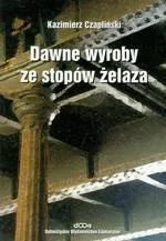 Dawne wyroby ze stopów żelaza - Outlet - Kazimierz Czapliński