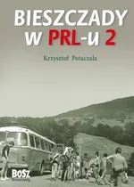 Bieszczady w PRL-u 2 - Outlet - Krzysztof Potaczała