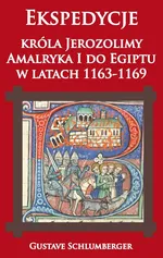 Ekspedycje króla Jerozolimy Amalryka I do Egiptu w latach 1163-1169 - Outlet - Gustave Schlumberger
