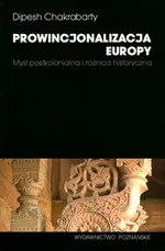 Prowincjonalizacja Europy - Dipesh Chakrabarty