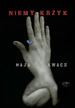 Niemy krzyk - Maja Kwacz