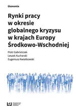 Rynki pracy w okresie globalnego kryzysu w krajach Europy Środkowo-Wschodniej - Piotr Gabrielczak
