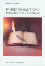 Pamięć romantyzmu Studia nie tylko z przeszłości - Outlet - Krzysztof Trybuś