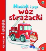 Maciek i jego wóz strażacki - tekst: Anastasia Zanoncelli; ilustracje: Stafania Scalone