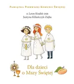 Dla dzieci o Mszy Świętej - Outlet - Justyna Kiliańczyk-Zięba