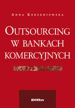 Outsourcing w bankach komercyjnych - Anna Korzeniowska