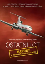 Ostatni lot Raport o przyczynach katastrofy - Tomasz Białoszewski
