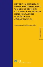 Metody harmonizacji prawa konsumenckiego w Unii Europejskiej i ich wpływ na procesy implementacyjne - Aleksandra Kunkiel-Kryńska