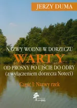 Nazwy wodne w dorzeczu Warty od Prosny po ujście do Odry część 1 - Outlet - Jerzy Duma