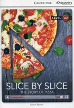 Slice by Slice The Story of Pizza Low Intermediate Book with Online Access - Simon Beaver