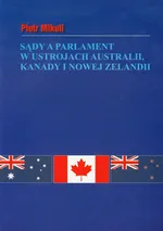Sądy a parlament w ustrojach Australii Kanady i Nowej Zelandii - Outlet - Piotr Mikuli