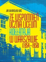 Ze wspomnień ucznia Liceum Kołłątaja w Warszawie (1954-1958) - Woś Jan Władysław