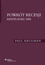 Powrót recesji Kryzys roku 2008 - Paul Krugman