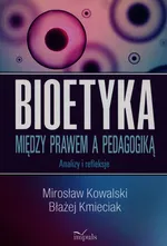 Bioetyka Między prawem a pedagogiką - Błażej Kmieciak