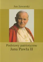 Podstawy patriotyzmu Jana Pawła II - Jan Jaworski