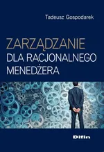 Zarządzanie dla racjonalnego menedżera - Tadeusz Gospodarek