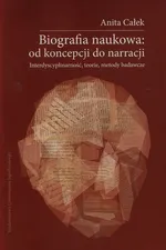 Biografia naukowa od koncepcji do narracji + CD - Anita Całek