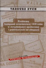 Problemy kampanii wrześniowej 1939 roku w świadomości społecznej i publikacjach lat okupacji - Tadeusz Zych