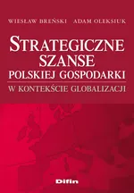 Strategiczne szanse polskiej gospodarki w kontekście globalizacji - Wiesław Breński